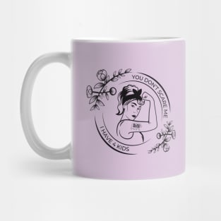 You Don't Scare me. I have 4 kids! Mug